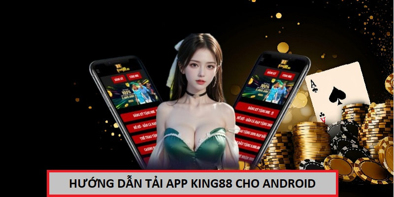 Cách tải app king88 cho điện thoại Android 